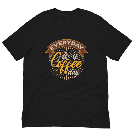 Everyday is a Coffee Day T-Shirt