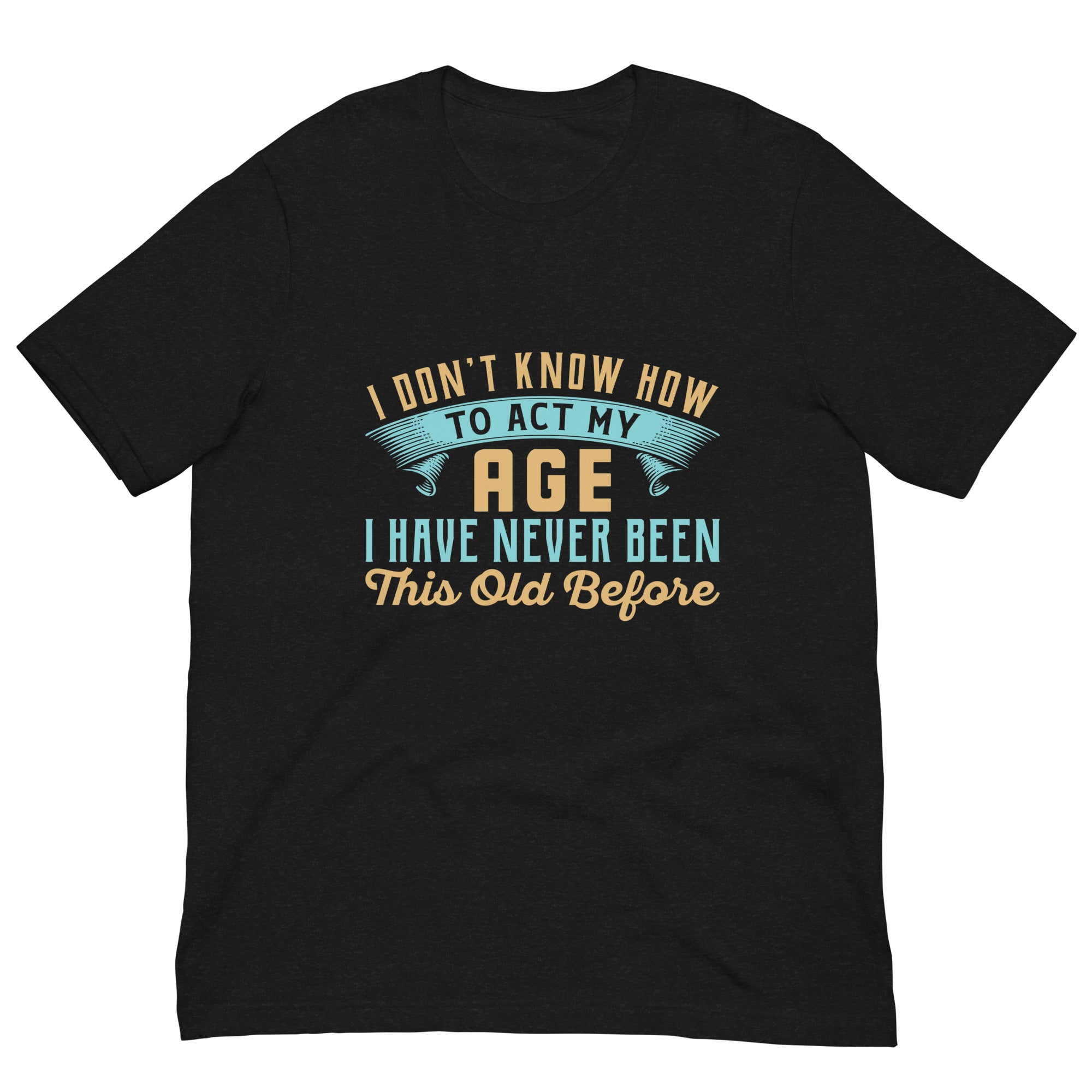 Act My Age T-Shirt