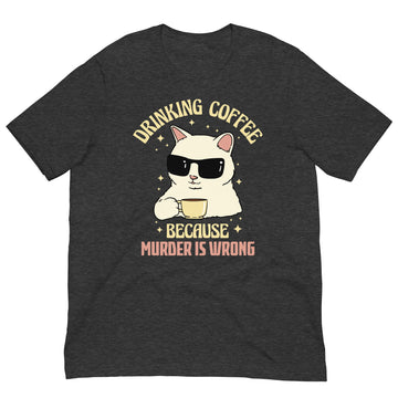 Drinking Coffee Because Murder is Wrong T-Shirt